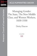 Managing Gender: The State, the New Middle Class, and Women Workers, 1830-1930 