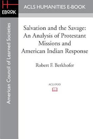 Salvation and the Savage: An Analysis of Protestant Missions and American Indian Response