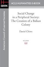 Social Change in a Peripheral Society: The Creation of a Balkan Colony 