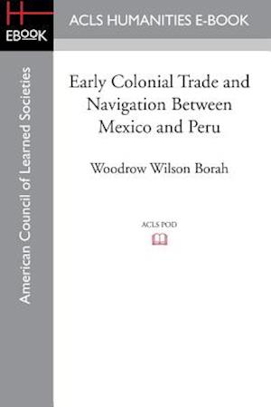 Early Colonial Trade and Navigation Between Mexico and Peru