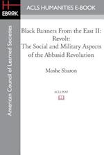 Black Banners from the East II: Revolt: The Social and Military Aspects of the Abbasid Revolution 