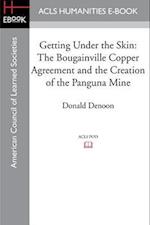 Getting Under the Skin: The Bougainville Copper Agreement and the Creation of the Panguna Mine 