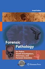 Forensic Pathology for Police, Death Investigators, Attorneys, and Forensic Scientists