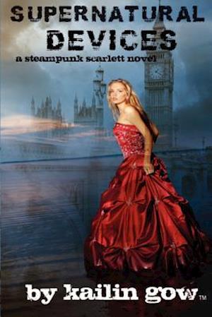 Supernatural Devices (a Steampunk Scarlett Novel Book 1)