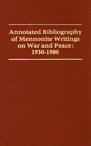 Annotated Bibliography of Mennonite Writings on War and Peace 1930-1980