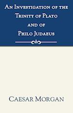 An Investigation of the Trinity of Plato and of Philo Judaeus