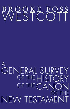 A General Survey of the History of the Canon of the New Testament