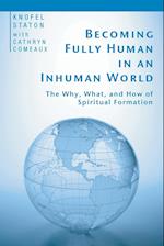 Becoming Fully Human in an Inhuman World