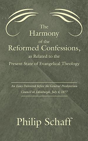 Harmony of the Reformed Confessions, as Related to the Present State of Evangelical Theology