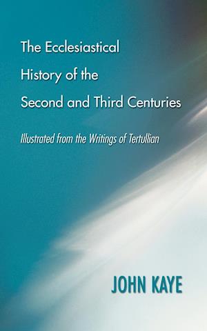 The Ecclesiastical History of the Second and Third Centuries