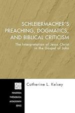 Schleiermacher's Preaching, Dogmatics, and Biblical Criticism