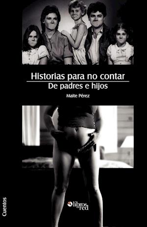 Historias Para No Contar. de Padres E Hijos