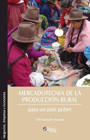 Mercadotecnia de la Produccion Rural Para Un Pais Pobre