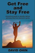 Get Free and Stay Free: A practical guide to identify, deliver and stay free from demonic spirits 