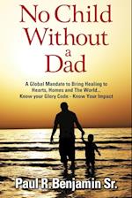 No Child Without A Dad: A global mandate to bring healing to hearts, homes and the world 