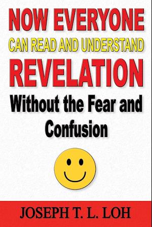 Now Everyone Can Read and Understand Revelation Without the Fear and Confusion