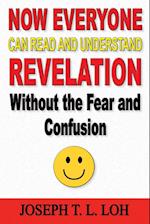 Now Everyone Can Read and Understand Revelation Without the Fear and Confusion 