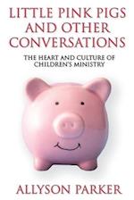 Little Pink Pigs and Other Conversations