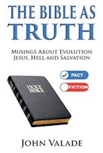The Bible as TRUTH: Musings about evolution, Jesus, hell and salvation 