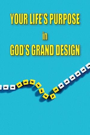 Your Life's Purpose in God's Grand Design