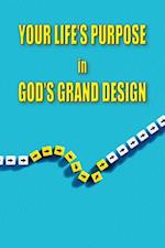 Your Life's Purpose in God's Grand Design 