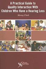 A Practical Guide to Quality Interaction with Children Who Have a Hearing Loss