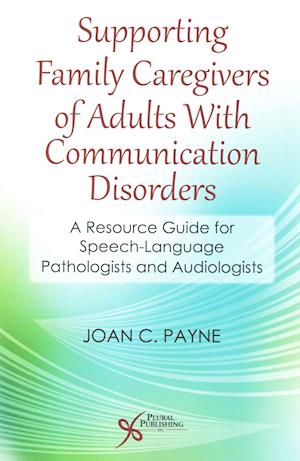 Supporting Family Caregivers of Adults with Communication Disorders