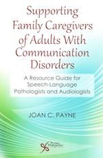 Supporting Family Caregivers of Adults with Communication Disorders