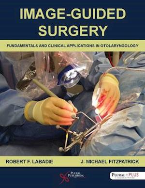 Image-Guided Surgery: Fundamentals and Clinical Applications in Otolaryngology