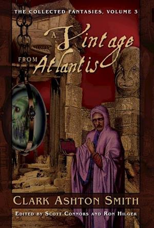 Collected Fantasies of Clark Ashton Smith: A Vintage From Atlantis