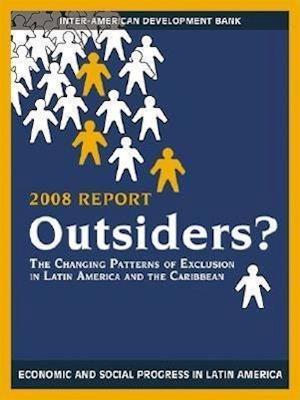 Outsiders? – The Changing Patterns of Exclusion in Latin America and the Caribbean, Economic and Social Progress in Latin America, 2008 Report