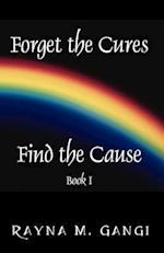Forget The Cures, Find The Cause