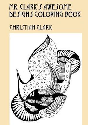 Mr. Clark's Awesome Designs Coloring  Book