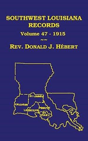 Southwest Louisiana Records Volume 47(XLVII), 1915: Civil and Church Records