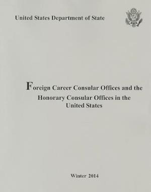 Foreign Consular Offices and the Honorary Consular Offices in the United States, Winter 2014