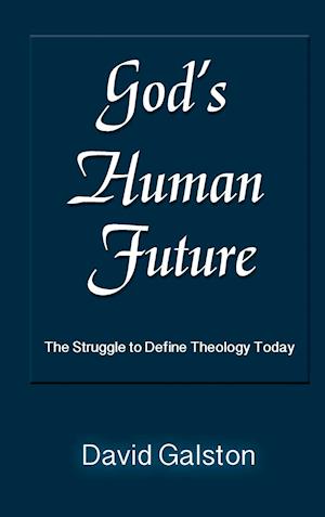 God's Human Future: The Struggle to Define Theology Today