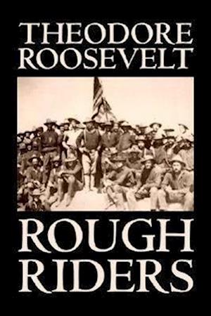 Rough Riders by Theodore Roosevelt, Biography & Autobiography - Historical