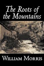 The Roots of the Mountains by William Morris, Fiction, Historical, Fantasy, Fairy Tales, Folk Tales, Legends & Mythology