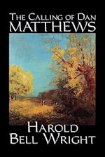 The Calling of Dan Matthews by Harold Bell Wright, Fiction, Classics, Literary