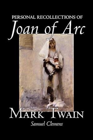 Personal Recollections of Joan of Arc by Mark Twain, Fiction, Classics