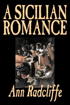 A Sicilian Romance by Ann Radcliffe, Fiction, Literary, Romance, Gothic, Historical