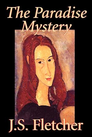 The Paradise Mystery by J. S. Fletcher, Fiction, Mystery & Detective, Historical