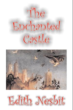 The Enchanted Castle by Edith Nesbit, Fiction, Fantasy & Magic
