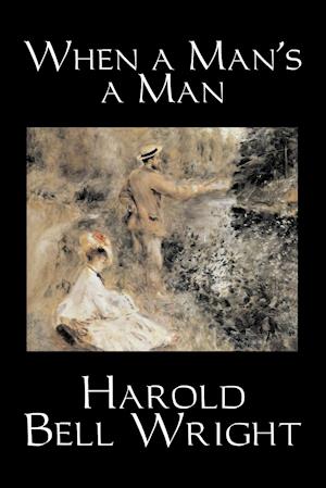 When a Man's a Man by Harold Bell Wright, Fiction, Classics, Historical, Sagas