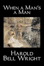 When a Man's a Man by Harold Bell Wright, Fiction, Classics, Historical, Sagas