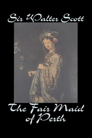 The Fair Maid of Perth by Sir Walter Scott, Fiction, Historical, Literary, Classics