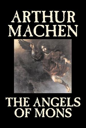 The Angels of Mons by Arthur Machen, Fiction, Fantasy, Classics, Horror