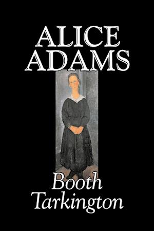 Alice Adams by Booth Tarkington, Fiction, Classics, Literary