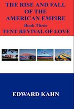 The Rise and Fall of the American Empire Book Three Tent Revival of Love