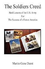 The Soldiers Creed - Hard Lessons of the U.S. Army for the Success of a Future America